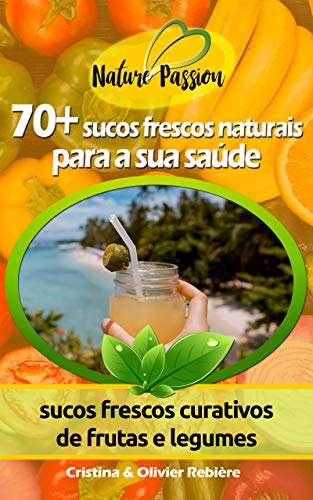 70+ sucos frescos naturais para a sua saúde: sucos frescos