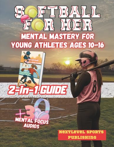 Softball for Her - Mental Mastery for Young Athletes Ages 10–16: The Ultimate Mindset Guide for the Next Generation of Champions