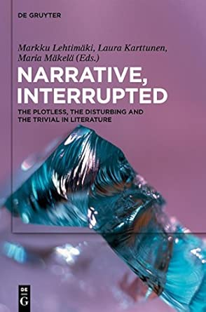 Narrative, Interrupted: The Plotless, the Disturbing and the Trivial in Literature Narrative, Interrupted: The Plotless, the Disturbing and the Trivial in Literature book cover