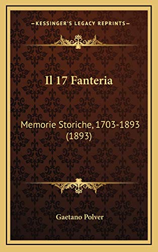 Il 17 Fanteria: Memorie Storiche, 1703-1893 (1893) (Italian Edition)