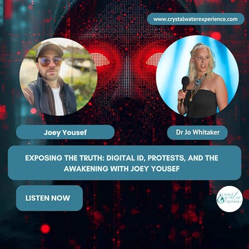 Exposing the Truth: Digital ID, Protests, and the Awakening with Joey Yousef