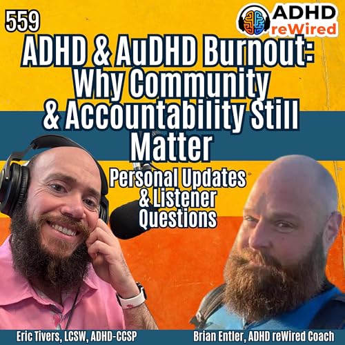 559 ADHD & AuDHD Burnout: Why Community & Accountability Still Matter Personal Updates & Listener Questions