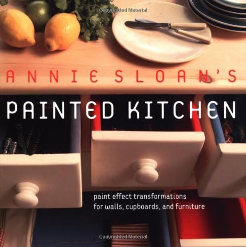 Annie Sloan's Painted Kitchen: Paint Effect Transformations for Walls, Cupboards, and Furniture