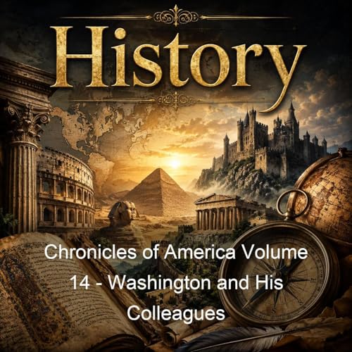 Chronicles of America Volume 14 - Washington and His Colleagues cover art