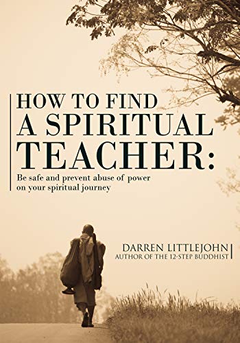 How To Find A Spiritual Teacher Be Safe And Prevent Abuse Of Power On Your Spiritual Journey Kindle Edition By Littlejohn Darren Religion Spirituality Kindle Ebooks Amazon Com