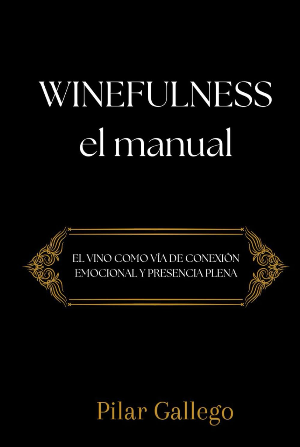 WINEFULNESS, EL MANUAL: El vino como vía de conexión emocional y presencia plena