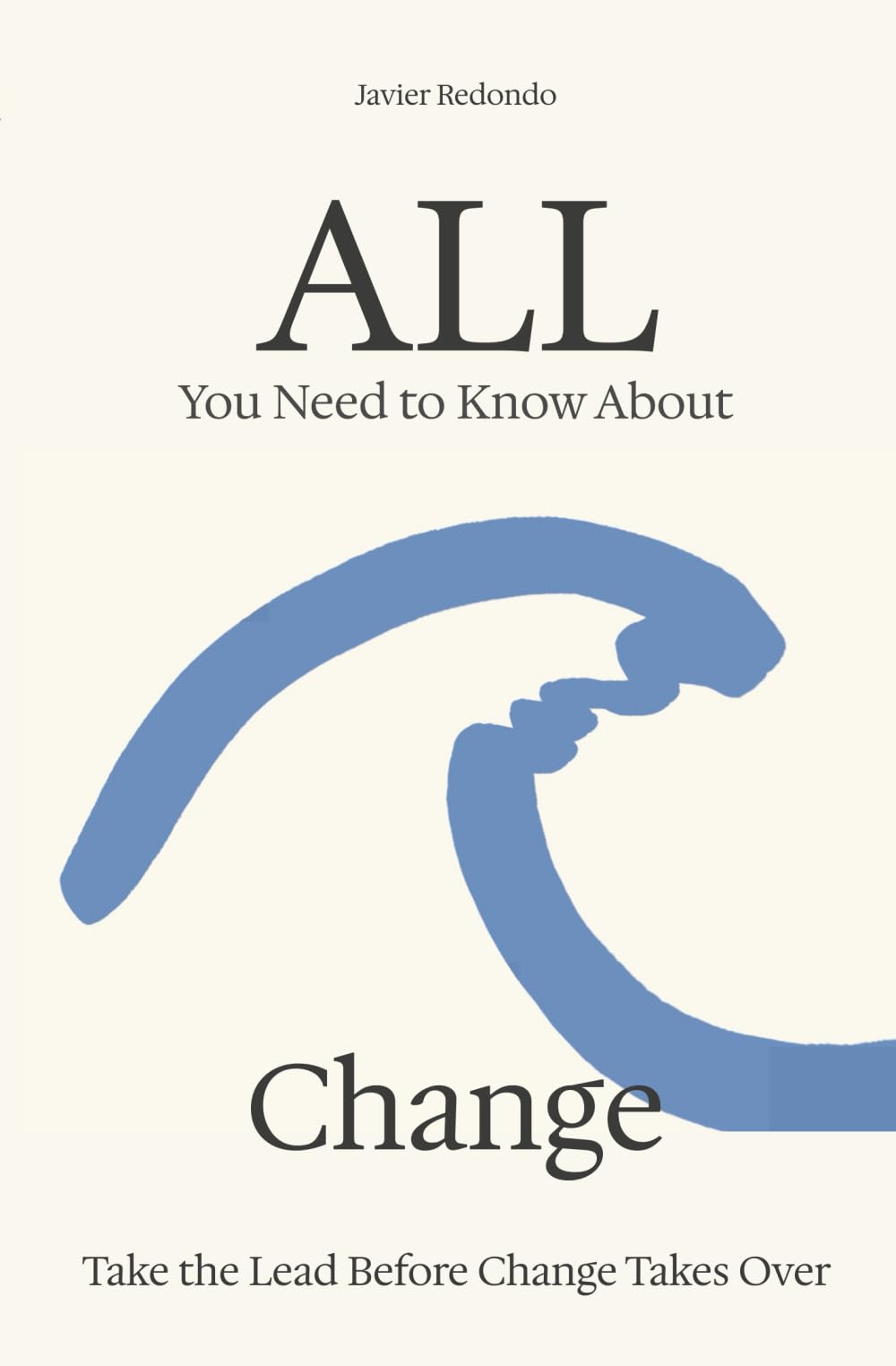 All You Need to Know About Change: Take the Lead Before Change Takes Over