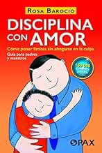 Disciplina con amor: Cómo poner límites sin ahogarse en la culpa
