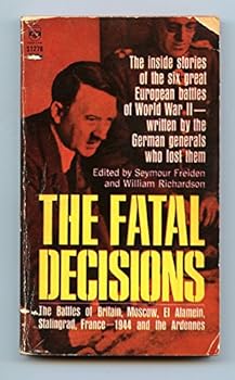 Paperback THE FATAL DECISIONS the Inside Stories of the Six Great European Battles of World War II-written by the German Generals Who Lost Them Book