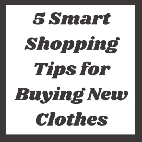5 Smart Shopping Tips for Buying New Clothes