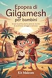 epopea di erra  Epopea di Gilgamesh per bambini: Scopri la prima storia epica al mondo di avventura, coraggio e amicizia