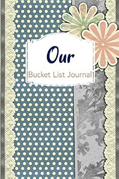 Our Bucket List Journal : 100 Bucket List Guided Prompt Journal Planner Gift for Couples Tracking Your Adventures