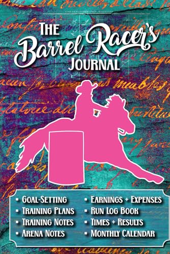 The Barrel Racer's Journal: Barrel Racing Log Book for Goal Setting, Horse Training Plans, Run Time Logs, & Earnings/Expenses