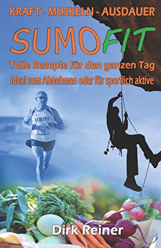 Sumo Fit: Rezepte zum Abnehmen und fit bleiben (German Edition)