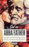 God as Father: Unveiling God's Love for Sinners, Outcasts, Legalists and Jerks Through the Prodigal Son (Quick-Read Collection) -  Independently published