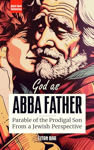 God as Father: Unveiling God's Love for Sinners, Outcasts, Legalists and Jerks Through the Prodigal Son (Quick-Read Collection) -  Independently published