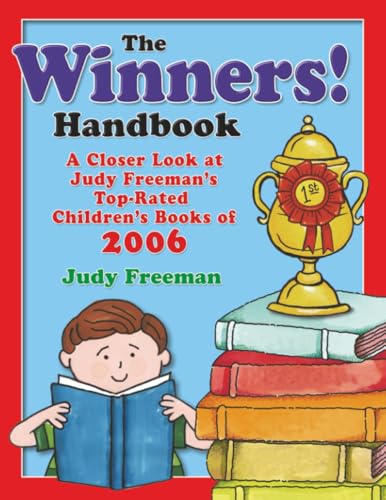 The WINNERS! Handbook: A Closer Look at Judy Freeman's Top-Rated Children's Books of 2006