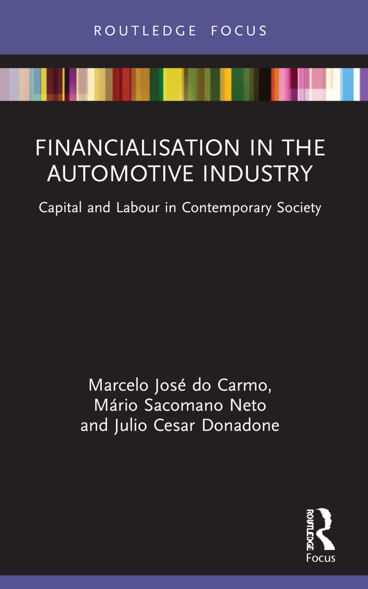Financialisation in the Automotive Industry: Capital and Labour in Contemporary Society (Routledge Frontiers of Political Economy)