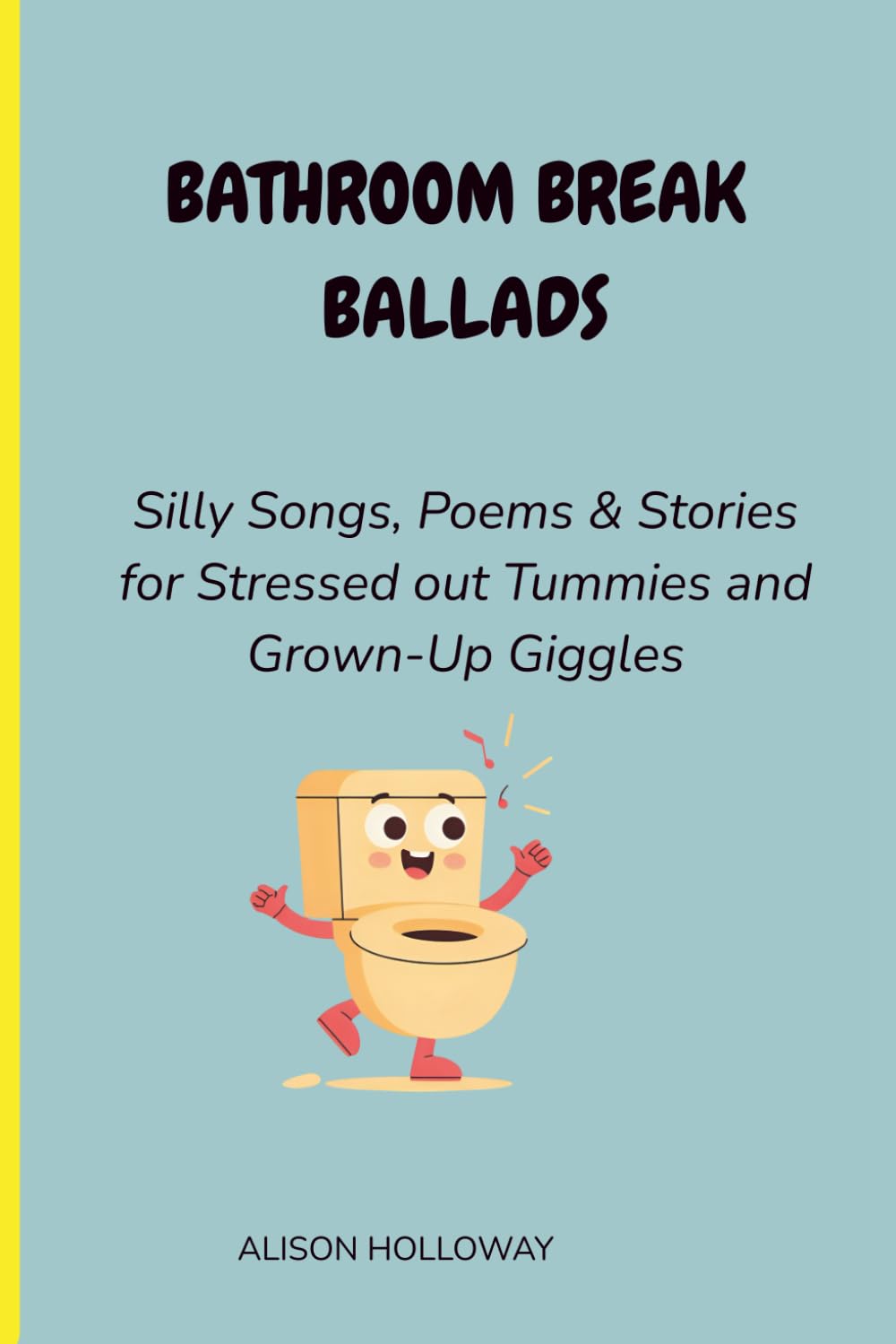 Bathroom Break Ballads: Silly Songs, Poems, & Stories for Stressed Out Tummies and Grown-Up Giggles
