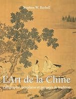 L'Art De La Chine: Calligraphie, porcelaine et paysages de tradition B0G2C7NGLR Book Cover