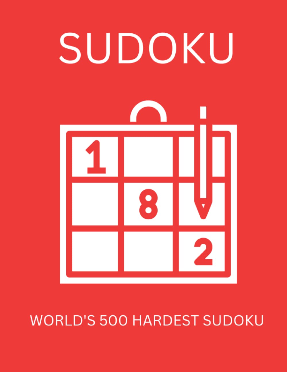Sudoku: 500 Very Hard Sudoku Almost Impossible To Solve - Expert Level