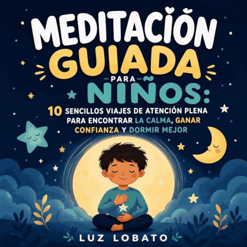 『Meditaci&oacute;n guiada para ni&ntilde;os: 10 sencillos viajes de atenci&oacute;n plena para encontrar la calma, ganar conf
