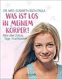Was ist los in meinem Körper?: Alles über Zyklus, Tage, Fruchtbarkeit