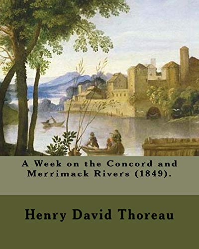 A Week on the Concord and Merrimack Rivers (1849). By: Henry David Thoreau: A Week on the Concord and Merrimack Rivers (1849) is a book by Henry David Thoreau (1817â€“1862).
