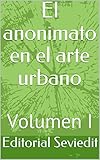 El anonimato en el arte urbano: Volumen I