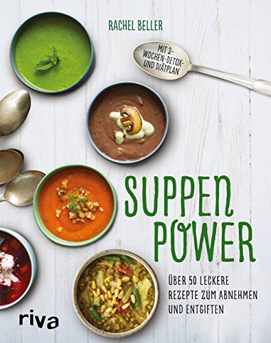 Suppenpower: Über 50 leckere Rezepte zum Abnehmen und Entgiften Suppenpower: Über 50 leckere Rezepte zum Abnehmen und Entgiften