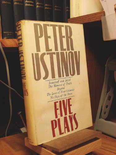 Five Plays: Romanoff and Juliet, The Moment of Truth, Beyond, The Love of Four Colonels, No Sign of the Dove.