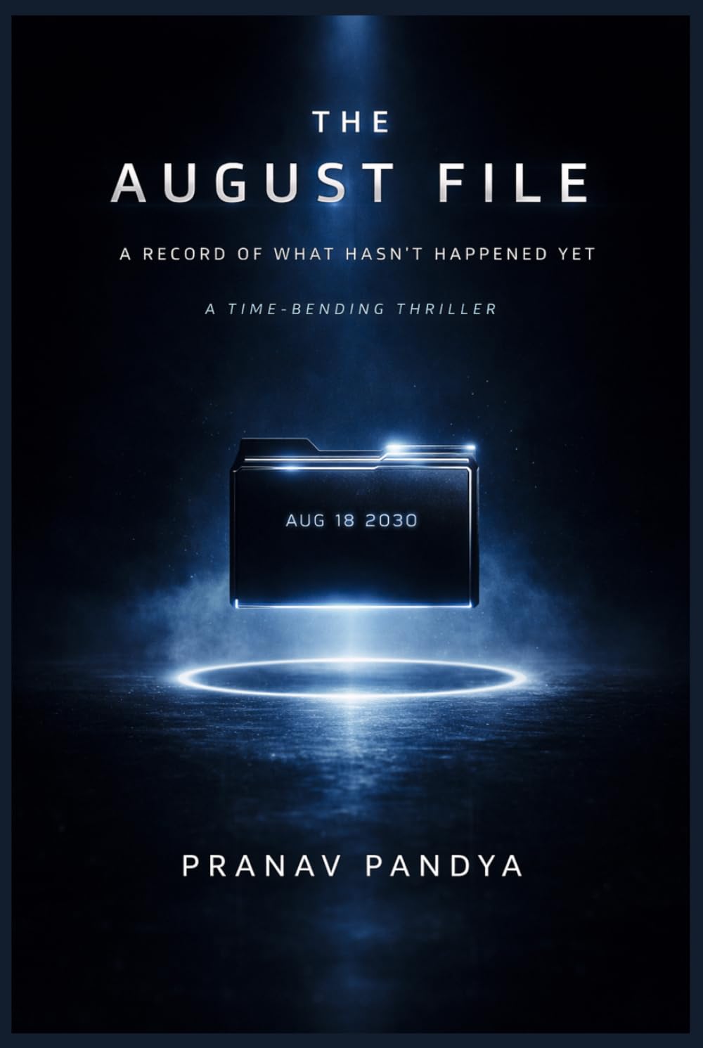 THE AUGUST FILE A Record Of What Hasn't Happened Yet: A TIME-BENDING THRILLER