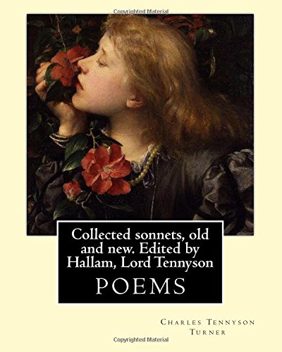 Collected sonnets, old and new. Edited by Hallam, Lord Tennyson. By: Charles Tennyson Turner: Hallam Tennyson, 2nd Baron Tennyson GCMG, PC (11 August ... 2 December 1928), Spedding, James (1808-1881)