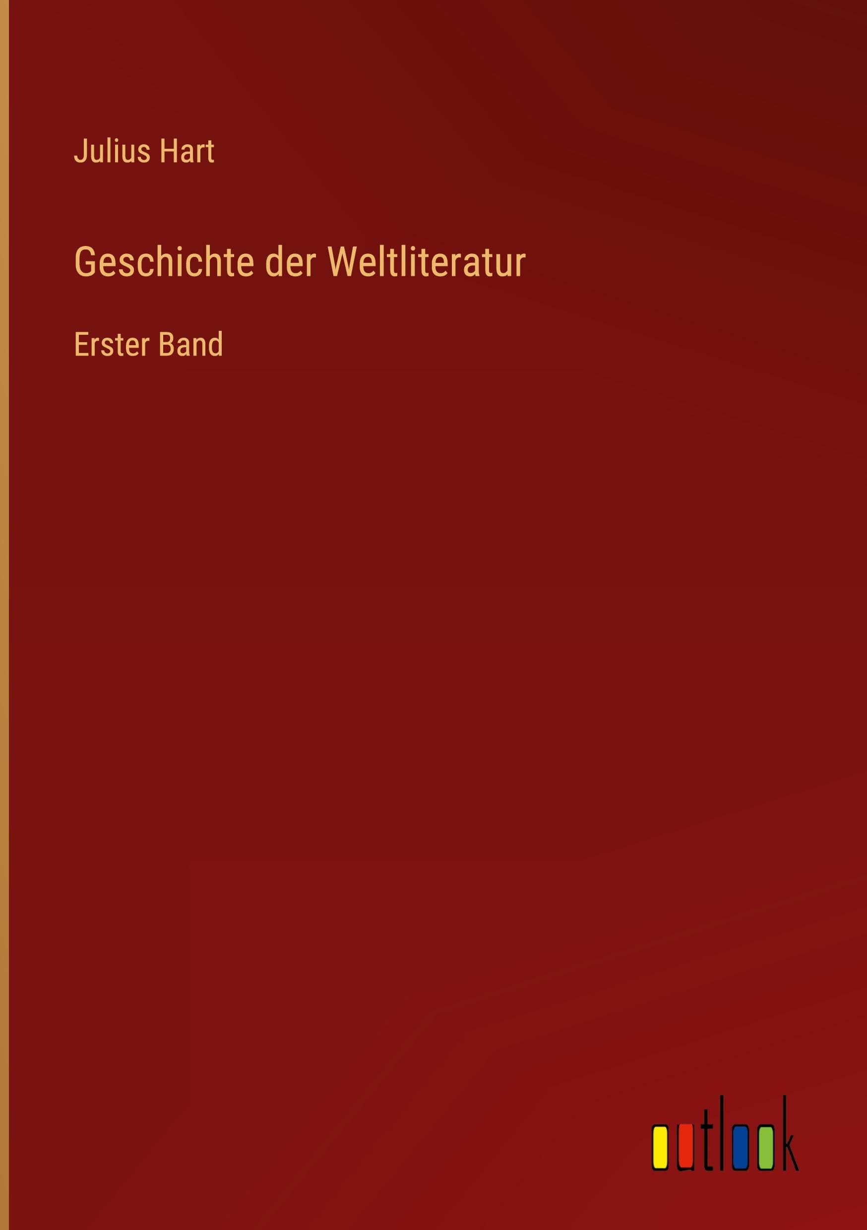 Geschichte der Weltliteratur: Erster Band
