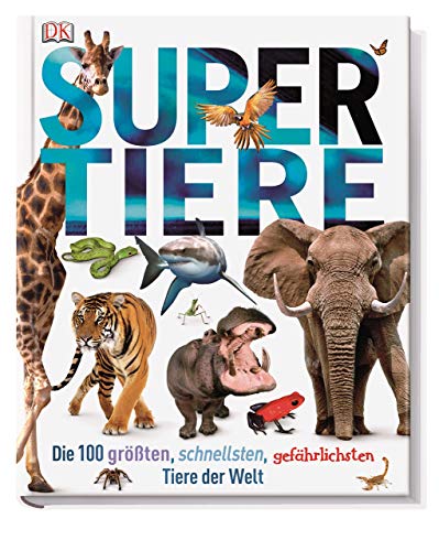 Supertiere: Die 100 größten, schnellsten, gefährlichsten Tiere der Welt Supertiere: Die 100 größten, schnellsten, gefährlichsten Tiere der Welt