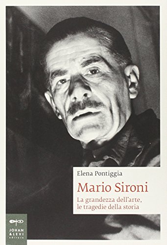 Mario Sironi. La grandezza dell'arte, le tragedie della storia
