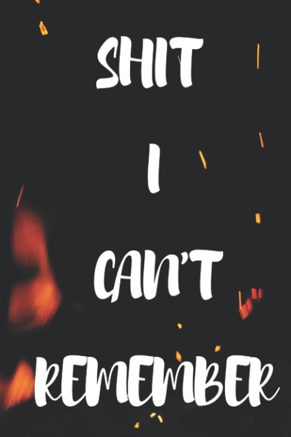 I Can't Remember : Organizer, Log Book & Notebook & Address Book: Pages in Order with 1-110 index. Record & Keep Track of Addresses, Phone Numbers, ... Your Contacts In This Convenient Note Book