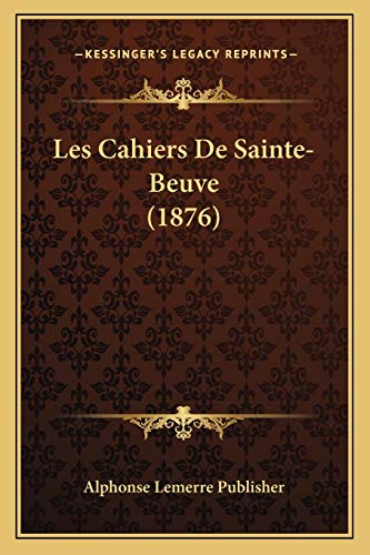 Les Cahiers De Sainte-Beuve (1876) (French Edition)