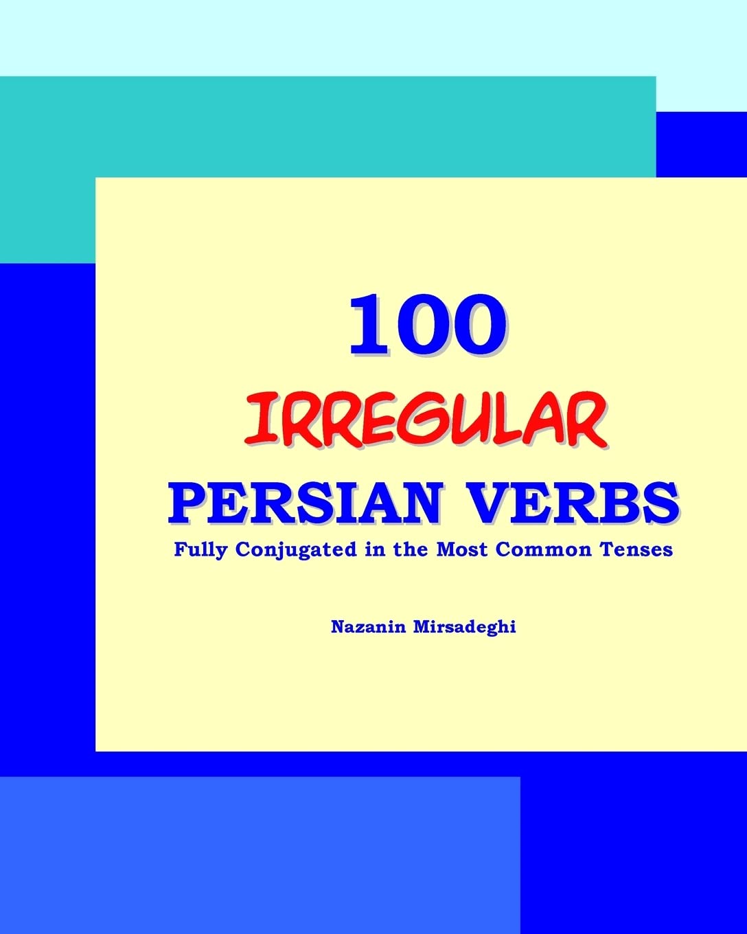 100 IRREGULAR Persian Verbs (Fully Conjugated in the Most Common Tenses)(Farsi-English Bi-lingual Edition) Paperback – May 20, 2013
