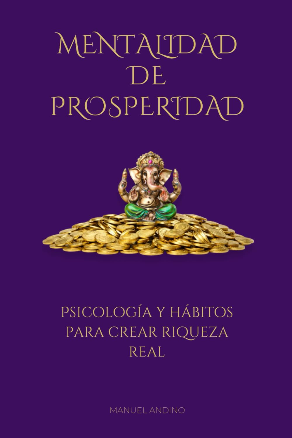 Mentalidad de prosperidad: Psicología y hábitos para crear riqueza real