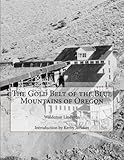 The Gold Belt of the Blue Mountains of Oregon