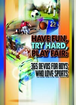 Have Fun, Try Hard, Play Fair: 365 Devos for Boys Who Love Sports
