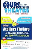  Ateliers de théâtre pour enfants , adultes et adolescents pour devenir acteur et futur comédien: Jeux, Diction, Articulation, Corps, Voix et ... de théâtre - Initiation et formation théâtre