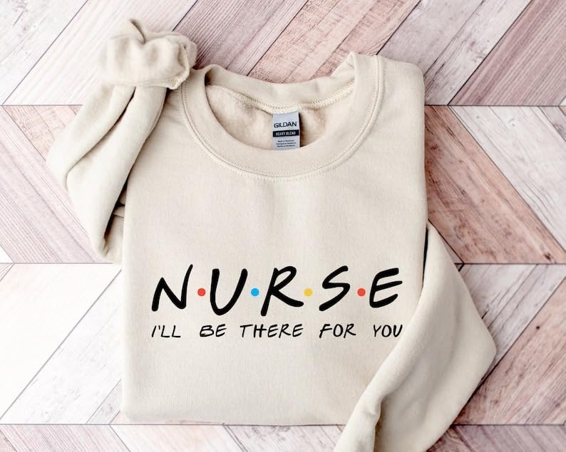 Nurse I'll Be There For You Friends T-Shirt, Sweatshirt, Hoodie, Nursing School Gift, Nurse Friends, Gift for Nurse3