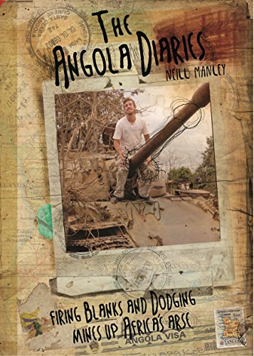 The Angola Diaries: Firing Blanks and Dodging Mines Up Africa's Arse