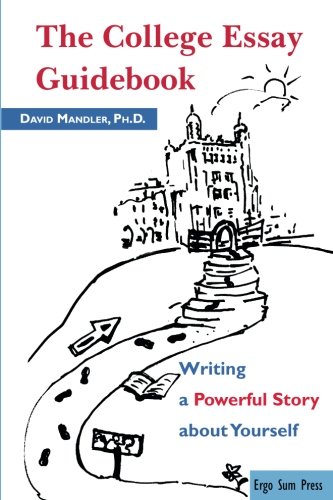 The College Essay Guidebook: Writing a Powerful Story about Yourself
