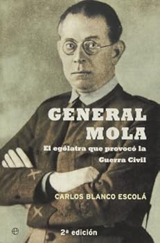 Hardcover General Mola: El ególatra que provocó la guerra civil / The Egomaniac That Caused the Civil War (Historia del siglo XX / Twentieth Century History) (Spanish Edition) [Spanish] Book