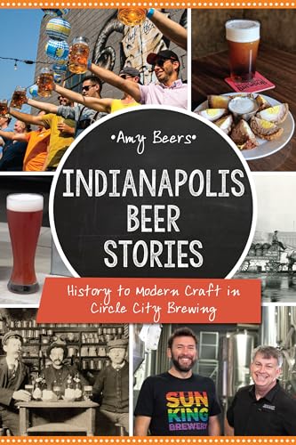 Indianapolis Beer Stories: History to Modern Craft in Circle City Brewing (American Palate)