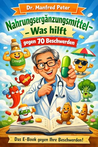 Nahrungsergänzungsmittel – Was hilft gegen 70 Beschwerden: Orientierung zu Vitaminen,