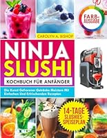 Ninja Slushi Kochbuch für Anfänger: Die Kunst gefrorener Getränke meistern mit einfachen und erfrischenden Rezepten (German Edition) B0F67BFN34 Book Cover